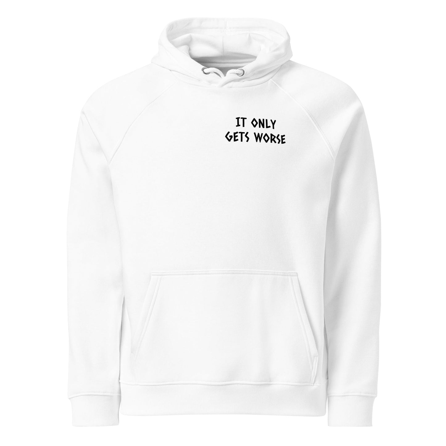 IT ONLY GETS WORSE HOODIE
